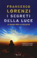 I segreti delle luce. 21 passi per la felicità